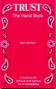 Cover of: Trust--the hand book: a guide to the sensual and spiritual art of handballing