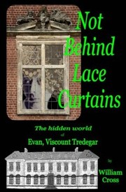 Not Behind Lace Curtains by William P. Cross
