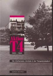 Cover of: Aktion T4, 1939-1945: Die "Euthanasie"-Zentrale in der Tiergartenstraße 4