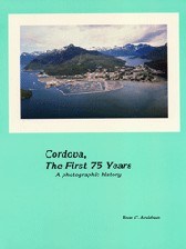 Cordova, The First 75 Years by Rose C. Arvidson