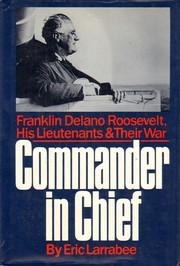 Cover of: Commander in chief: Franklin Delano Roosevelt, his lieutenants, and their war
