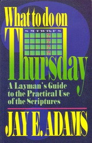 Cover of: What to Do on Thursday: A Layman's Guide to the Practical Use of the Scriptures