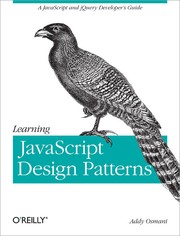 Cover of: Learning JavaScript Design Pattern: A JavaScript and jQuery Developer's Guide