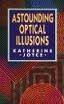Cover of: Astounding optical illusions