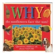 Cover of: Why do sunflowers face the sun?: questions children ask about nature