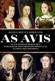 Cover of: As Avis: As grandes Rainhas que partilharam o Trono de Portugal na Segunda Dinastia