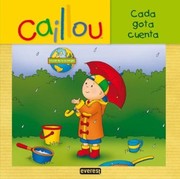 Cover of: Caillou, ¡cada gota cuenta!: El club de la ecología