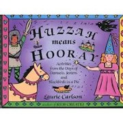 Cover of: Huzzah means hooray: activities from the days of damsels, jesters, and blackbirds in a pie
