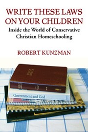 Cover of: Write these laws on your children: inside the world of conservative Christian homeschooling