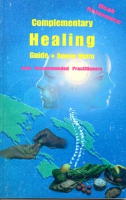 Cover of: Complementary Healing Guide, Denver Metro by [editor, Josephine Hehnke].