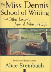 Cover of: The Miss Dennis School of Writing and other lessons from a woman's life by Alice Steinbach