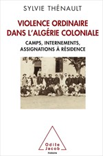 Cover of: Violence ordinaire dans l'Algérie coloniale: camps, internements, assignations à résidence