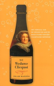 Cover of: De Weduwe Clicquot: Het verhaal van de vrouw die aan de wieg stond van een Champagne-imperium