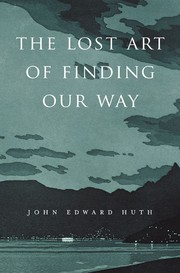 The Lost Art of Finding Our Way by John Edward Huth