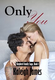 Only You (Shepherd Family Saga, Book 1) by Kaleigh James