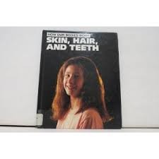 Skin, hair, and teeth