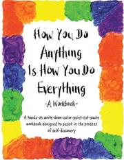 Cover of: How You Do Anything Is How You Do Everything: A Workbook