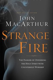 Cover of: Strange fire: the danger of offending the Holy Spirit with counterfeit worship