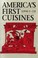 Cover of: America's First Cuisines