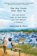Cover of: The Big Truck That Went By: how the world came to save Haiti and left behind a disaster