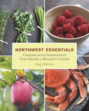 Cover of: Northwest Essentials:: Cooking with Ingredients That Define a Region’s Cuisine