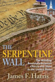 Cover of: The serpentine wall: the winding boundary between church and state in the United States