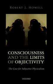 Cover of: Consciousness and the Limits of Objectivity: The Case for Subjective Physicalism