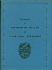 Descendants of Jean Rodrigue and Anne Le Roy of Portugal-Canada-U.S.A. (Louisiana) by Wilma Boudreaux Boudreaux