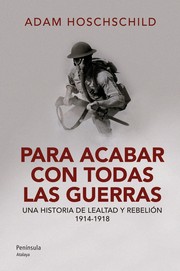 Cover of: Para acabar con todas las guerras: Una historia de lealtad y rebelión 1914-1918