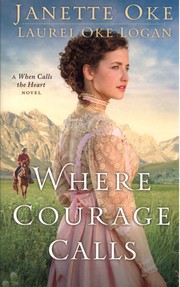 Where Courage Calls by Janette Oke, Laurel Oke Logan