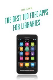 The Best 100 Free Apps for Libraries by Jim Hahn