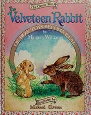Cover of: The classic tale of the Velveteen Rabbit, or, How toys become real