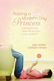 Cover of: Raising a Modern-Day Princess: inspiring purpose, value, and strength in your daughter
