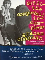 Cover of: OJRIL - the completely incomplete Graham Chapman: unpublished scripts from Monty Python's pipe-smoking genius