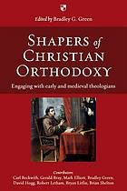 Shapers of orthodoxy by Bradley G. Green