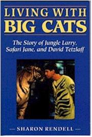 Cover of: Living with big cats: the story of Jungle Larry, Safari Jane, and David Tetzlaff