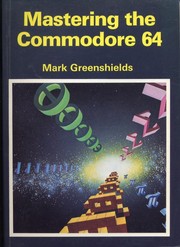 Mastering the Commodore 64 by Mark Greenshields