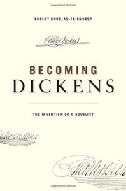 Cover of: Becoming Dickens: the invention of a novelist