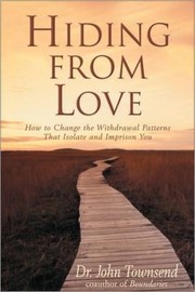 Cover of: Hiding from love: how to change the withdrawal patterns that isolate and imprison you : now with discussion guide