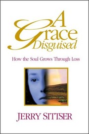 Cover of: A grace disguised: how the soul grows through loss