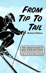 Cover of: From tip to tail: the layman's guide to basic Alpine ski tuning