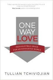 Cover of: One Way Love: Inexhaustible Grace for an Exhausted World