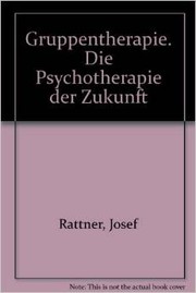 Cover of: Gruppentherapie; die Psychotherapie der Zukunft. by Josef Rattner