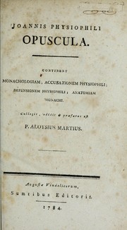 Cover of: Joannis Physiophili Opuscula: continent monachologiam, accusationem physiophili, defensionem physiophili, anatomiam monachi