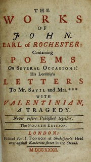 Cover of: The works of John, earl of Rochester: containing Poems on several occasions: hislordship's letters to Mr. Savil and Mrs. with Valentinian, a tragedy. Never before published together.