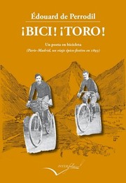 Cover of: ¡Bici! ¡Toro!: Relato del viaje París-Madrid en bicicleta 1893