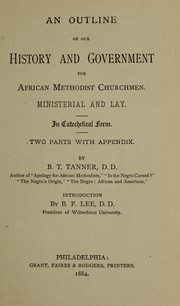 Cover of: An outline of our history and government for African Methodist churchmen, ministerial and lay, in catechetical form by Tanner, Benj. T.