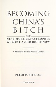 Cover of: Becoming China's bitch: and nine more catastrophes we must avoid right now : a manifesto for the radical center