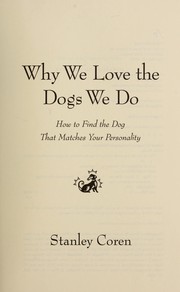 Cover of: Why we love the dogs we do : how to find the dog that matches your personality by 
