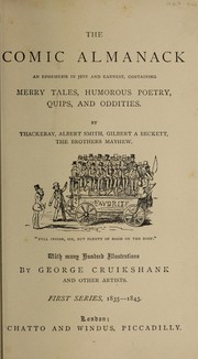Cover of: The Comic almanack by By Thackeray, Albert Smith, Gilbert A. Beckett, the brothers Mayhew ... With many hundred illustrations by George Cruikshank and other artists. 1st-2d ser.; 1835-53.